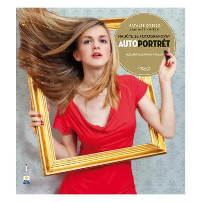 Naučte se fotografovat autoportrét - Natalie Dybisz