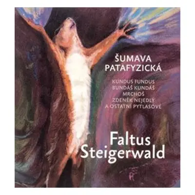 Šumava patafyzická - Karel Steigerwald