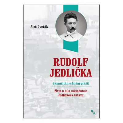 Rudolf Jedlička Samaritán v bílém plášti - Aleš Dvořák