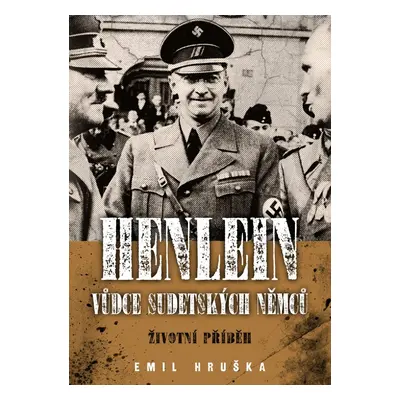 Henlein: vůdce sudetských Němců - Emil Hruška