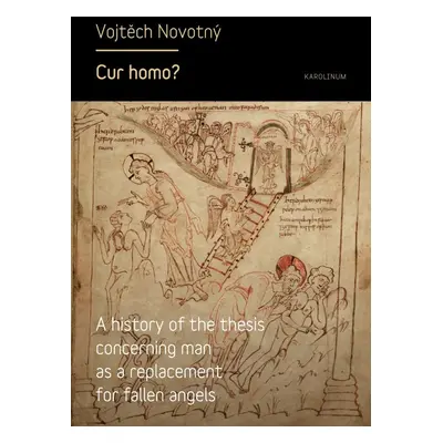 Cur homo? A history of the thesis concerning man as a replacement for fallen angels - Vojtěch N