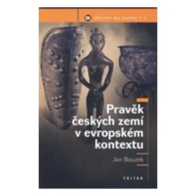 Pravěk českých zemí v evropském kontextu - Prof., PhDr. Jan Bouzek DrSc.