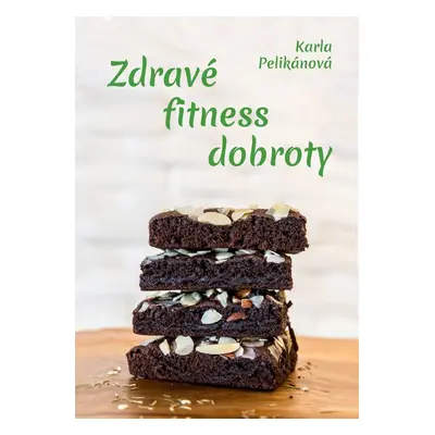 Zdravé fitness dobroty - Karla Pelikánová