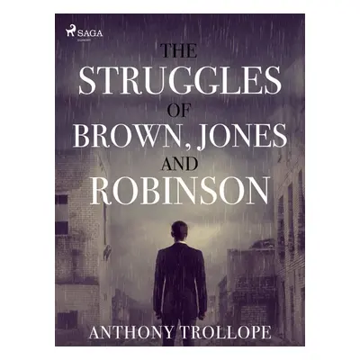 The Struggles of Brown, Jones, and Robinson - Anthony Trollope