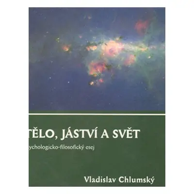 Tělo, jáství a svět - Jaromír Chlumský