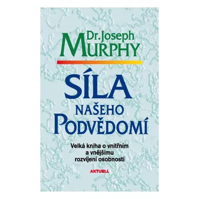 Síla našeho podvědomí - Dr. Joseph Murphy