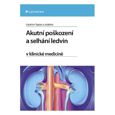 Akutní poškození a selhání ledvin v klinické medicíně - Vladimír Teplan