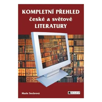 Kompletní přehled české a světové literatury - Marie Sochrová