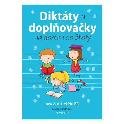 Diktáty a doplňovačky na doma i do školy pro 2. a 3. třídu ZŠ - Lucie Filsaková