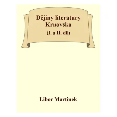 Dějiny literatury Krnovska (I. a II. díl) - Doc. PhDr. Libor Martinek Ph.D.