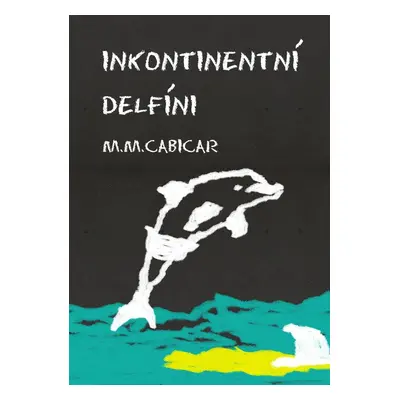 Inkontinentní delfíni - M. M. Cabicar