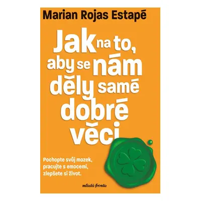 Jak na to, aby se nám děly samé dobré věci - Marian Rojas Estapé