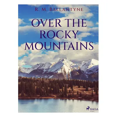 Over the Rocky Mountains - R. M. Ballantyne