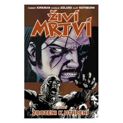 Živí mrtví Zrozeni k utrpení - Robert Kirkman