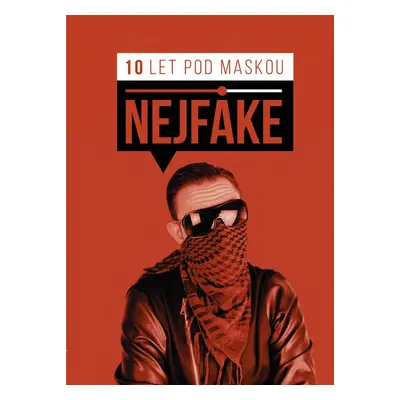 Nejfake - 10 let pod maskou - Nejfake