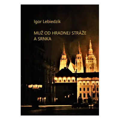 Muž od Hradnej stráže a srnka - Igor Lebiedzík