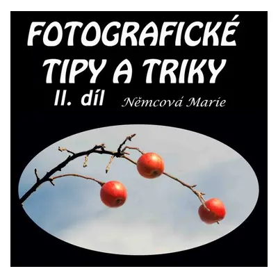 Fotografické tipy a triky II. díl - Marie Němcová