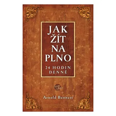 Jak žít naplno - Arnold Bennett