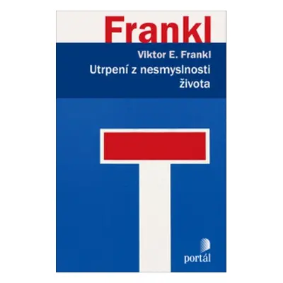 Utrpení z nesmyslnosti života - Viktor E. Frankl