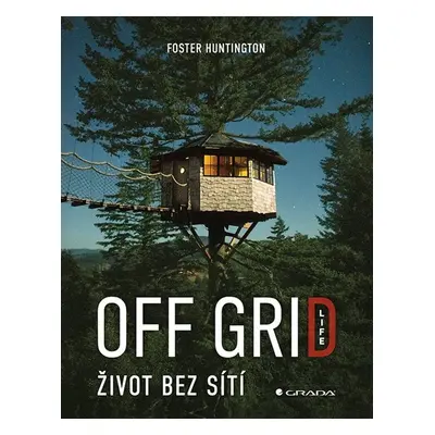 Off Grid Life Život bez sítí - Foster Huntington