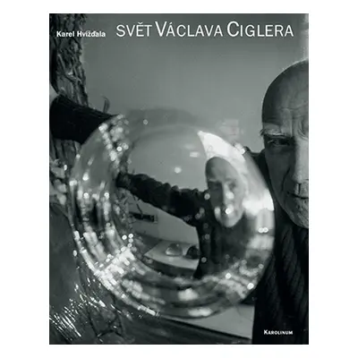 Svět Václava Ciglera - Karel Hvížďala