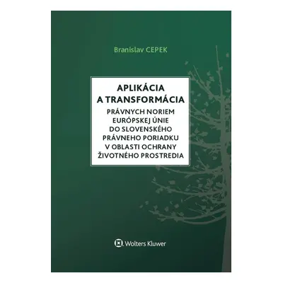 Aplikácia a transformácia právnych noriem EÚ do slo.práv.por.v oblasti ochr. ŽP - Branislav Cep