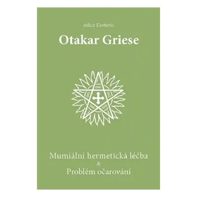 Mumiální hermetická léčba & Problém očarování - Otakar Griese