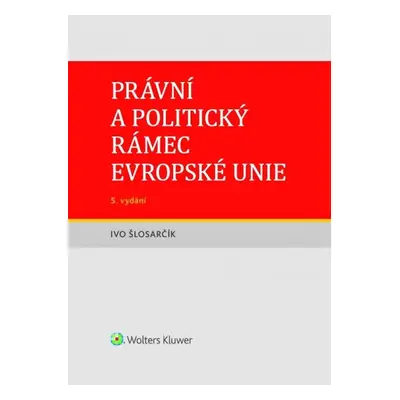 Právní a politický rámec Evropské unie - Ivo Šlosarčík