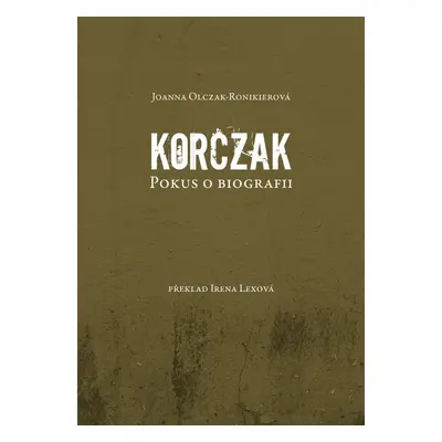 Korczak. Pokus o biografii - Jianna Olczak - Ronikierová