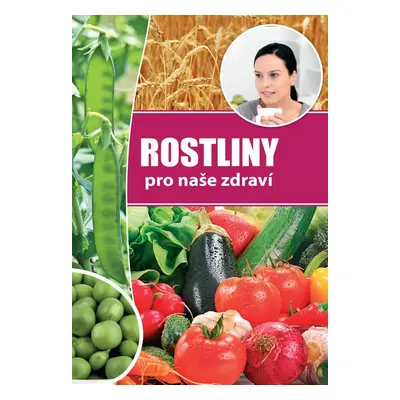 Rostliny pro naše zdraví - Autor Neuveden