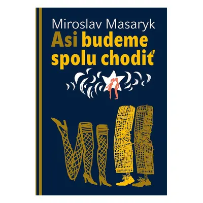 Asi budeme spolu chodiť - Miroslav Masaryk