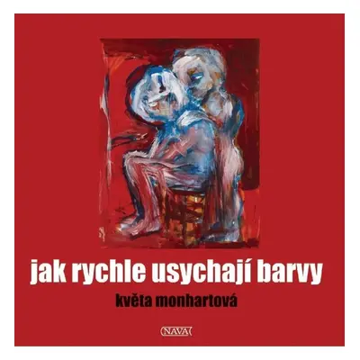 Jak rychle usychají barvy - Květa Monhartová