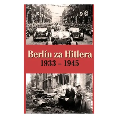 Berlín za Hitlera 1933 - 1945 - H. van Capelle