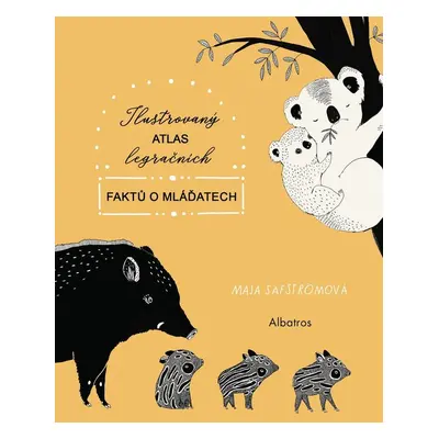 Ilustrovaný atlas legračních faktů o mláďatech - Maja Säfströmová