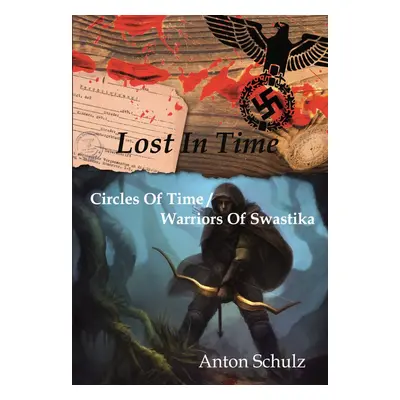 Lost in Time:Circles of Time / Warriors of Swastika - Anton Schulz