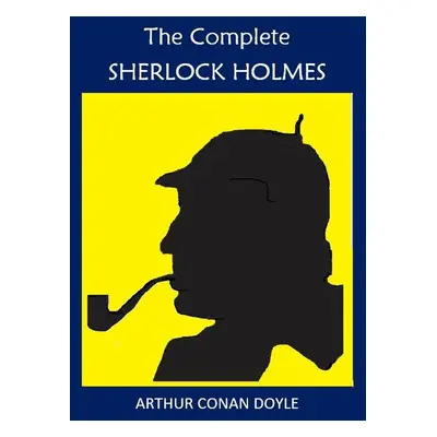 The Complete Sherlock Holmes - Arthur Conan Doyle