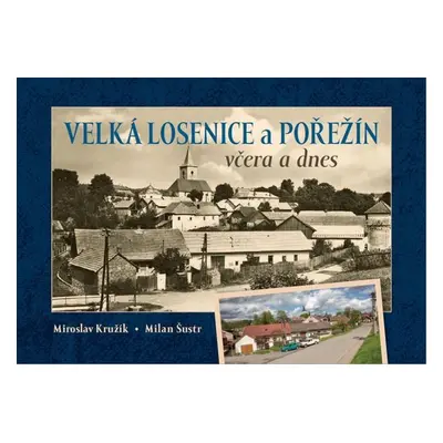 Velká Losenice a Pořežín včera a dnes - Autor Neuveden