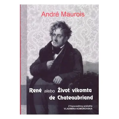 René alebo Život vikomta de Chateaubriand - André Maurois