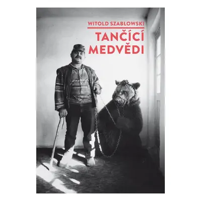 Tančící medvědi - Witold Szabłowski