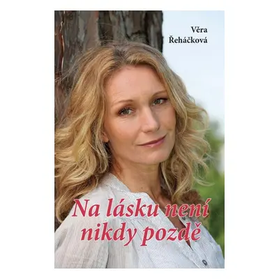 Na lásku není nikdy pozdě - Věra Řeháčková