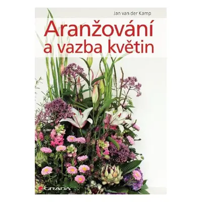 Aranžování a vazba květin - Jan van der Kamp