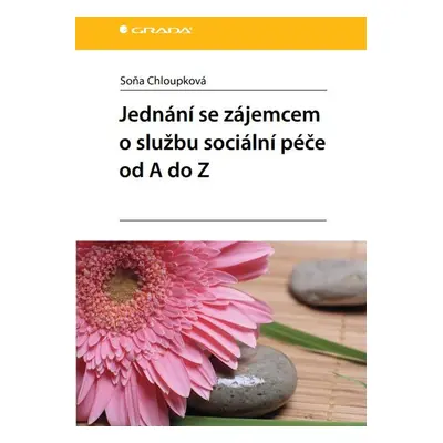 Jednání se zájemcem o službu sociální péče od A do Z - Soňa Chloupková