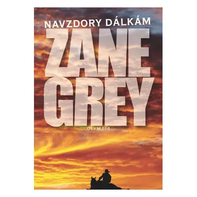 Navzdory dálkám - Zane Grey