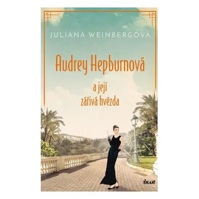 Audrey Hepburnová a její zářivá hvězda - Juliana Weinberg