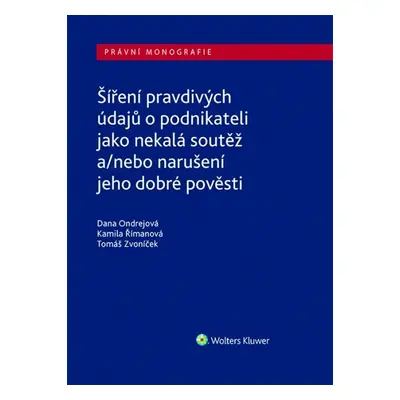 Šíření pravdivých údajů o podnikateli jako nekalá soutěž - Dana Ondrejová