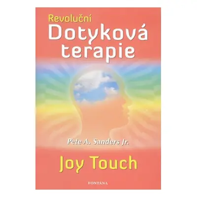 Revoluční Dotyková terapie - Pete A. Sanders Jr.