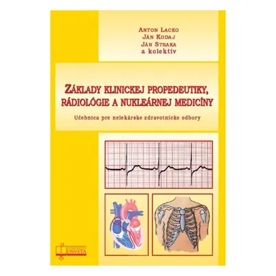 Základy klinickej propedeutiky, rádiológie a nukleárnej medicíny - Anton Lacko