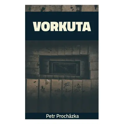 Vorkuta - Petr Procházka