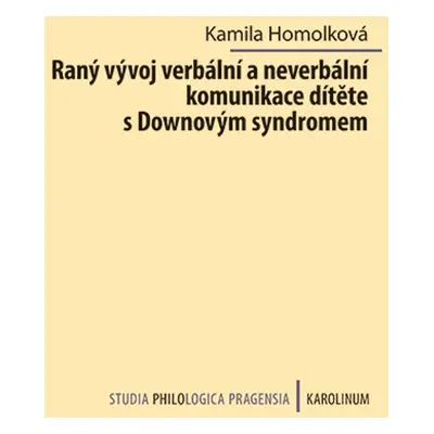 Raný vývoj verbální a neverbální komunikace dítěte s Downovým syndromem - Kamila Homolková