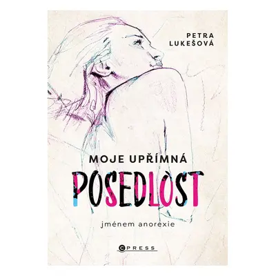 Moje upřímná posedlost jménem anorexie - Petra Lukešová